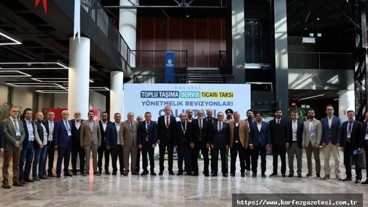 Kocaeli’de Ulaşımda Yeni Dönem: Mevzuat Revizyonu İçin Çalıştay Düzenlendi