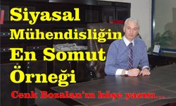 Siyasal Mühendisliğin En Somut Örneği