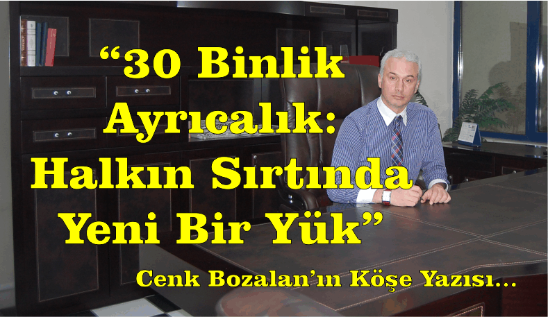 “30 Binlik Ayrıcalık: Halkın Sırtında, Yeni Bir Yük”
